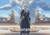 a video game character says it 's valorant time in front of a statue