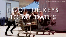 a group of people pushing shopping carts with the words i got the keys to my dad 's on the bottom