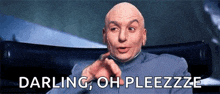 a bald man is sitting in a chair and pointing at the camera with the words darling , oh pleezzze above him .