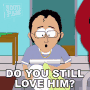 Do You Still Love Him Chris GIF - Do You Still Love Him Chris South Park GIFs