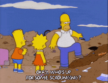 homer simpson says okay who 's up for some scruunging