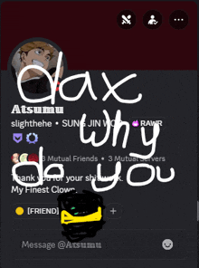 a screenshot of a person 's profile with the words " dax why do you " written on it