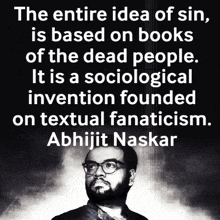 the entire idea of sin is based on books of the dead people it is a sociological invention founded on textual fanaticism abhijit naskar