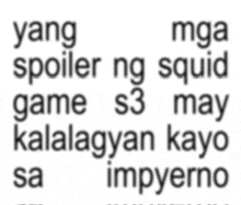 a white background with the words yang spoiler ng squid game s3 may kalalagan kayo sa impyerno