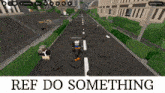 a screenshot of a video game with the words ref do something at the top