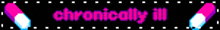 a neon sign that says chronically ill on a black background