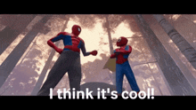 two spider-man standing next to each other with the words " i think it 's cool " written below them