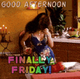a picture of a woman in a kitchen with the words good afternoon finally friday below her