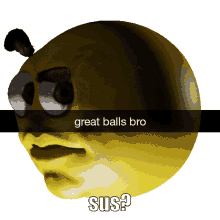 great balls bro