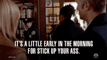 Its A Little Early In The Morning For Stick Up Your Ass Nuisance GIF - Its A Little Early In The Morning For Stick Up Your Ass Nuisance Annoyed GIFs