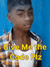 a young man in a plaid shirt says " give me the code plz "