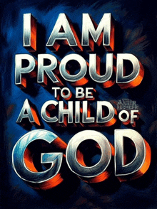 a poster that says " i am proud to be a child of god " on it