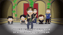 a cartoon of a group of people with the words sometimes i think it 's cause of him i follow this dream written below