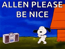 a cartoon of snoopy dancing in front of a boombox that says " allen please be nice "