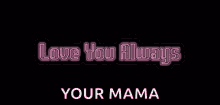Love You Always Your Mama GIF