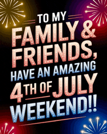 a poster that says to my family & friends have an amazing 4th of july weekend