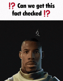a picture of a man with the words " can we get this fact checked " on it