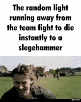 the random light running away from the team fight to die instantly to a sloeghammer