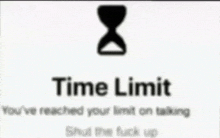 Time Limit Youve Reached Your Time Limit On Talking GIF