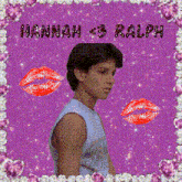 a picture of hannah and ralph with kisses on the background