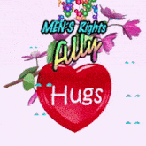 a red heart with the words " men 's rights ally hugs " on it