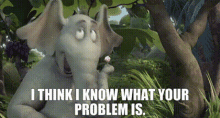 Horton Hears A Who I Think I Know What Your Problem Is GIF - Horton Hears A Who I Think I Know What Your Problem Is Horton GIFs