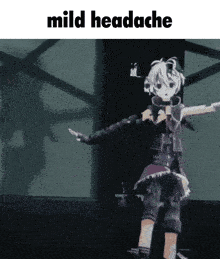 a picture of a girl dancing with the words mild headache below her