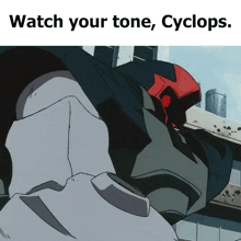 a picture of a robot with the words watch your tone cyclops below it