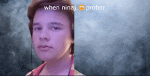 a picture of a boy with the words when ninaj probor on the bottom right