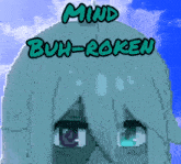 a pixel art image of a girl with the words mind buh-roken above her