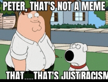a cartoon of peter griffin and a dog that says peter that 's not a meme