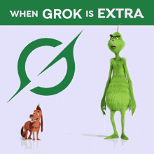 a poster that says when grok is extra with a dog and grinch