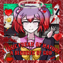 a picture of a girl with the words " true freak of nature a blunder of god " written on it