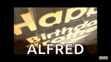 a sign that says happy birthday alfred is displayed
