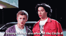 Bill And Ted Strange Things Are Afoot At The Circle K GIF