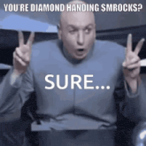 a bald man is giving a peace sign and saying `` you 're diamond handing smrocks ? sure ... '' .