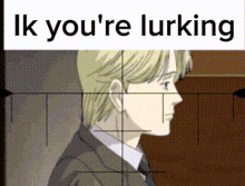 a picture of a man in a suit with the words ik you 're lurking below him