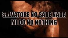 Salvatore No Sabe Nada Mi Do No Nothing GIF