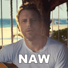 Naw Dierks Bentley GIF - Naw Dierks Bentley Somewhere On A Beach Song GIFs