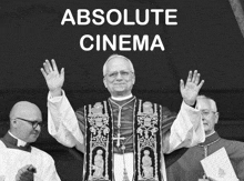 a black and white photo of a pope with the words absolute cinema above him