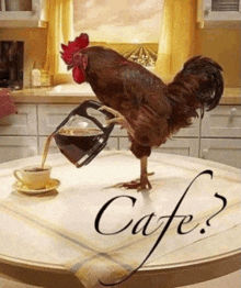 a rooster standing on a coffee pot pouring coffee into a cup on a table that says cafe