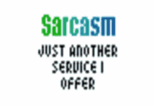 Sarcasm Just Another Service I Offer GIF
