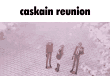 caskain cas reunion caskain reunion of4