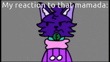 a cartoon of a cat with a pacifier in its mouth and the words `` my reaction to that mamada '' below it .