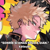 a drawing of a boy with the words sonrie si ama solo a gian katsuki written below it