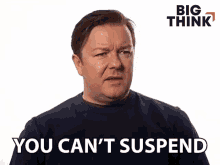 you cant suspend your disbelief ricky gervais big think stay strong keep going