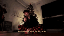 And Maybe Its Just For The Better Presence GIF - And Maybe Its Just For The Better Presence The Saddest Christmas Song Uve Ever Heard Song GIFs