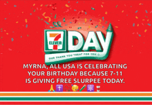 a 7 eleven advertisement that says myrna all usa is celebrating your birthday because 7-11 is giving free slurpee today