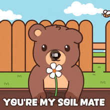 a cartoon of a bear holding a flower and the words you 're my soil mate