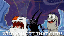 three cartoon characters are standing next to each other with the words will you cut that out